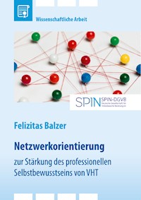 Netzwerkorientierung zur Stärkung des professionellen Selbstbewusstseins von Video-Home-Training (VHT) - Felizitas Balzer - E-Book