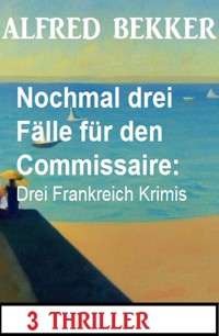 Nochmal drei Fälle für den Commissaire: Drei Frankreich Krimis - Alfred Bekker - E-Book