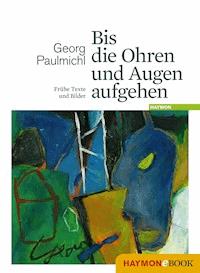Bis die Ohren und Augen aufgehen - Georg Paulmichl - E-Book