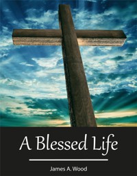A Blessed Life - James Wood - E-Book