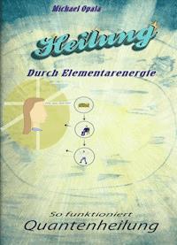 Heilung durch Elementarenergie - Michael Opala - E-Book