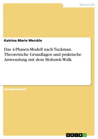 Das 4-Phasen-Modell nach Tuckman. Theoretische Grundlagen und praktische Anwendung mit dem Mohawk-Walk - Katrina Marie Merckle - E-Book