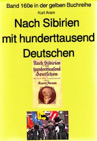 Kurt Aram: Nach Sibirien mit hunderttausend Deutschen - Kurt Aram - E-Book