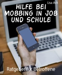 Hilfe bei Mobbing in Job und Schule - Lisa Arlt - E-Book