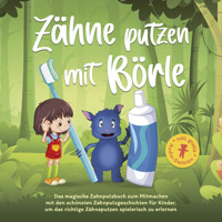 Zähne putzen mit Börle: Das magische Zahnputzbuch zum Mitmachen mit den schönsten Zahnputzgeschichten für Kinder, um das richtige Zähneputzen spielerisch zu erlernen - Amelie Lohmann - Hörbuch