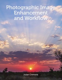 Photographic Image Enhancement and Workflow - Julian Cremona - E-Book