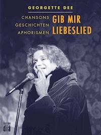 Gib mir Liebeslied - Georgette Dee - E-Book