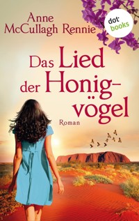 Das Lied der Honigvögel: Ein Australien-Roman - Anne McCullagh Rennie - E-Book