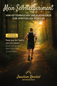 MEIN SELBSTEXPERIMENT - Vom Kettenraucher und Alkoholiker zum spirituellen Sportler - Joachim Roschel - E-Book