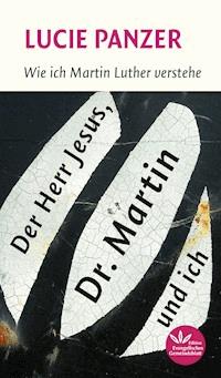 Der Herr Jesus, Dr. Martin und ich - Lucie Panzer - E-Book