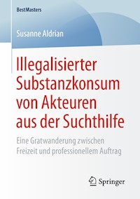 Illegalisierter Substanzkonsum von Akteuren aus der Suchthilfe - Susanne Aldrian - E-Book