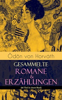 Ödön von Horváth: Gesammelte Romane & Erzählungen (66 Titel in einem Band) - Ödön von Horváth - E-Book