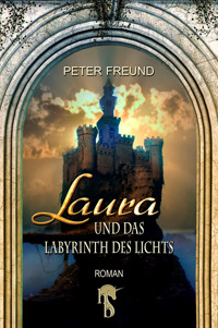 Laura und das Labyrinth des Lichts - Peter Freund - E-Book