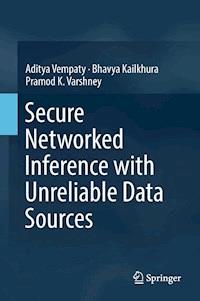 Secure Networked Inference with Unreliable Data Sources - Aditya Vempaty - E-Book