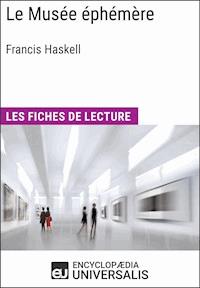 Le Musée éphémère de Francis Haskell - Encyclopaedia Universalis - E-Book