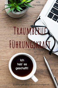 Traumberuf Führungskraft - Julia Glantschnig - E-Book