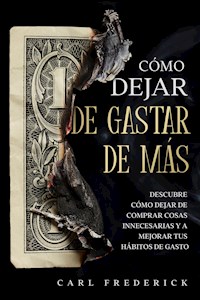 Cómo Dejar de Gastar de Más - Carl Frederick - E-Book