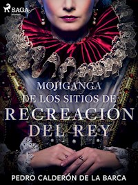 Mojiganga de los sitios de recreación del rey - Pedro Calderón de la Barca - E-Book