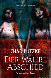 Der wahre Abschied – Ein unheimlicher Roman - Chad Lutzke - E-Book