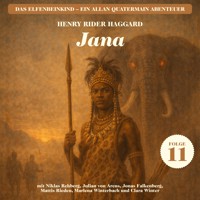 Jana (Das Elfenbeinkind - Ein Allan Quatermain Abenteuer, Folge 11) - H Rider Haggard - Hörbuch