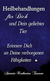 Heilbehandlungen für Dich und Dein geliebtes Tier - Antonia Katharina Tessnow - E-Book