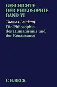 Geschichte der Philosophie  Bd. 6: Die Philosophie des Humanismus und der Renaissance - Thomas Leinkauf - E-Book