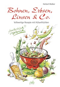 Bohnen, Erbsen, Linsen & Co. - Herbert Walker - E-Book