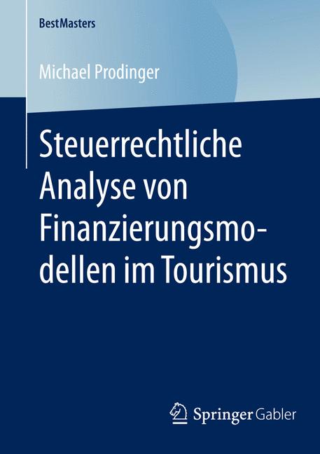 Steuerrechtliche Analyse von Finanzierungsmodellen im Tourismus - Michael Prodinger - E-Book
