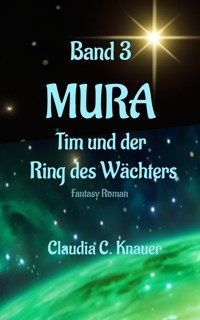 MURA Band 3 - Tim und der Ring des Wächters - Claudia C. Knauer - E-Book