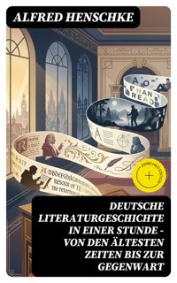 Deutsche Literaturgeschichte in einer Stunde - Von den ältesten Zeiten bis zur Gegenwart - Alfred Henschke - E-Book