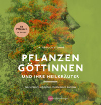 Pflanzengöttinnen und ihre Heilkräuter - Ursula Stumpf - E-Book