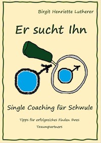 Single Coaching für Schwule - Birgit Henriette Lutherer - E-Book