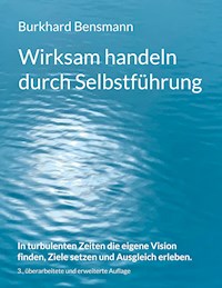 Wirksam handeln durch Selbstführung - Burkhard Bensmann - E-Book