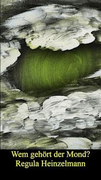 Wem gehört der Mond? - Regula Heinzelmann - E-Book