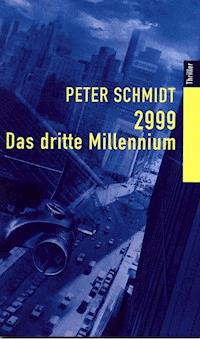2999 - DAS DRITTE MILLENNIUM - Peter Schmidt - E-Book