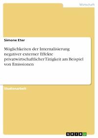 Möglichkeiten der Internalisierung negativer externer Effekte privatwirtschaftlicher Tätigkeit am Beispiel von Emissionen - Simone Eter - E-Book