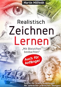 Realistisch Zeichnen Lernen - Martin Mißfeldt - E-Book