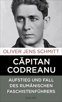 Capitan Codreanu - Oliver Jens Schmitt - E-Book