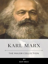 Karl Marx – The Major Collection - Karl Marx - E-Book