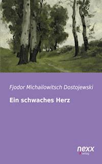 Ein schwaches Herz - Fjodor Michailowitsch Dostojewski - E-Book
