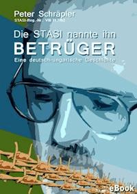 Die STASI nannte ihn "Betrüger" - Peter Schräpler - E-Book