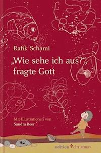"Wie sehe ich aus", fragte Gott - Rafik Schami - E-Book