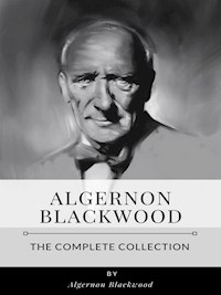 The Complete Collection of Algernon Blackwood - Algernon Blackwood - E-Book