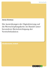 Die Auswirkungen der Digitalisierung auf die Wertschöpfungskette im Handel unter besonderer Berücksichtigung der Vertriebsfunktion - Jonas Gronau - E-Book