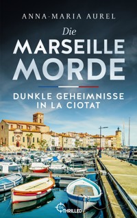 Die Marseille-Morde - Dunkle Geheimnisse in La Ciotat - Anna-Maria Aurel - E-Book