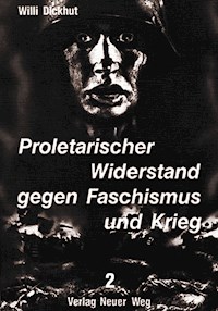 Proletarischer Widerstand gegen Faschismus und Krieg - Willi Dickhut - E-Book