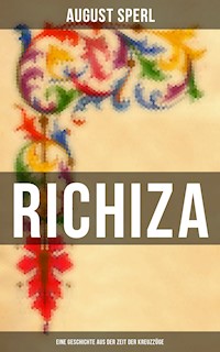 Richiza - Eine Geschichte aus der Zeit der Kreuzzüge - August Sperl - E-Book