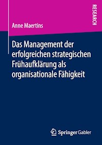 Das Management der erfolgreichen strategischen Frühaufklärung als organisationale Fähigkeit - Anne Maertins - E-Book