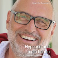 Hypnose und mein Leben - Hans-Peter Zimmermann - Hörbuch