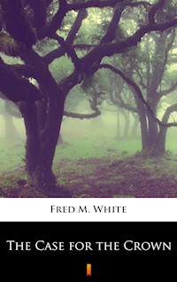The Case for the Crown - Fred M. White - E-Book